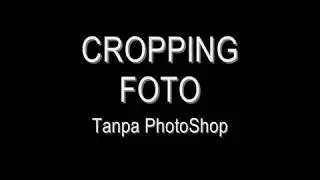 Cropping Foto Tanpa PhotoShop