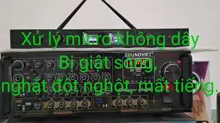 Xử lý micro không dây khi hát bị giật sóng, mất tiếng, ngắt đột ngột. Bể tiếng, xé tiếng, hú, rít