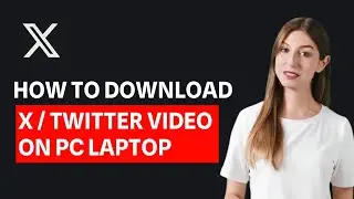How To Download X Twitter Video On PC Laptop