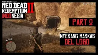 RED DEAD REDEMPTION 2 || FREE PLAY || INDONESIA || NYERANG MARKAS DEL LOBO || PART 2