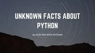 UNKNOWN AMAZING FACTS ABOUT PYTHON