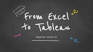 Online Tutorial: Data Visualization with Tableau 3: From Excel to Tableau
