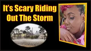 It’s Scary Riding Out The Storm