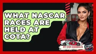 What NASCAR Races Are Held At COTA? - Pit Stop Chronicles