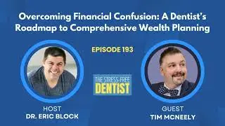 Episode #193: Tim McNeely - Overcoming Financial Confusion: A Dentist’s Roadmap to Comprehensive ...