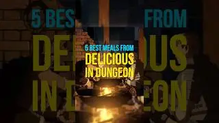 Delicious in Dungeon's Best 5 Meals So Far 
