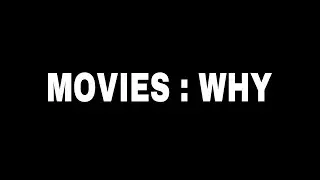 Movies: Why