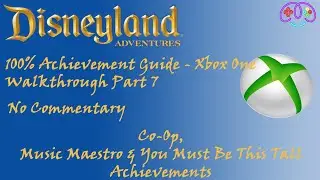 DISNEYLAND ADVENTURES - PART 7 | 100% ACHIEVEMENT GUIDE | CO-OP, MUSIC MAESTRO & CLASSIC RIDES