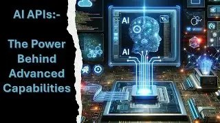 AI APIs  The Power Behind Advanced Capabilities