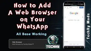 How To Add a Web Browser on Your WhatsApp | Yo, Gb, Fm, Beta | Tutorial Part 09  | TechXy Mods