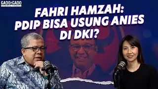 Fahri Hamzah: PDIP BISA USUNG ANIES DI DKI? I Gado- Gado Cheryl Tanzil
