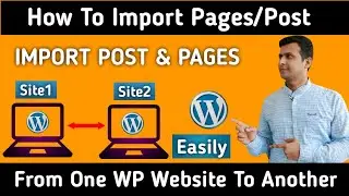 How To Import Posts & Pages From One WordPress Website To Another