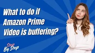 What to do if Amazon Prime Video is buffering ? - Step by Step
