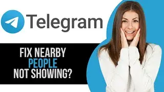 How to Fix People Nearby Not Showing in Telegram