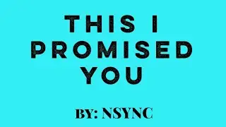 THIS I PROMISED YOU by NSYNC(Chords and Lyrics)