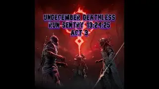 Undecember deathless run electrify sentry 13:24:25 Act 3