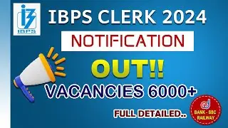 IBPS CLERK NOTIFICATION 2024 OUT | IBPS CRP CLERK 2024 DETAILED NOTIFICATION