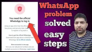 how to fix you need the official WhatsApp to log in | WhatsApp is not working | WhatsApp error
