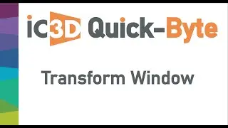IC3D QuickByte: Transform Window
