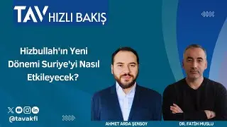 Hizbullah'ın Yeni Dönemi Suriye'yi Nasıl Etkileyecek? I Ahmet Arda Şensoy