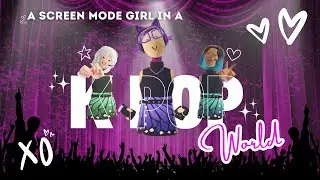 A Screenmode Girl In A KPop World