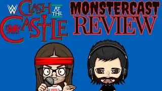 MonsterCast- WWE Clash at the Castle 2024 Review!