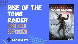 Rise of the Tomb Raider - Casa della sofferenza
