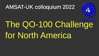 2022: The QO-100 Challenge for North America. Graham Shirville G3VZV