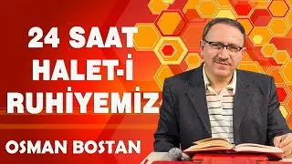Osman Bostan - 24 Saat Halet-i Ruhiyemiz (23.08.2022)