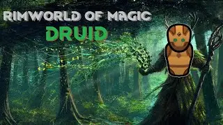 Rimworld of Magic - Druid