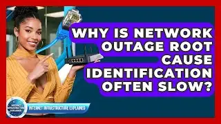 Why Is Network Outage Root Cause Identification Often Slow? - Internet Infrastructure Explained