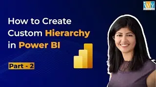 How to Create & Use Custom Hierarchy in Power BI | Power BI Hierarchy - Part 2