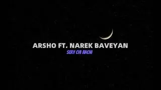ARSHO FT. NAREK BAVEYAN - SERY CHI ANCNI