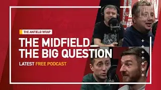 The Midfield | The Anfield Wrap - The Big Question