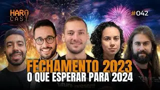 FECHAMENTO 2023 - O QUE ESPERAR PARA 2024 I Haro Cast #EP 42