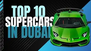 Dubai Drift: Unveiling the Ultimate Top 10 Supercars That Rule the Streets!