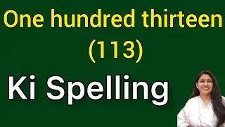 One hundred thirteen ki spelling | One hundred thirteen spelling | Ek sau terah ki spelling | 113 ki