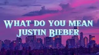 What Do You Mean - Justin Bieber