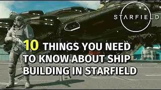 10 Things You NEED To Know About Ship Building In Starfield