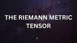The Riemann Metric Tensor.