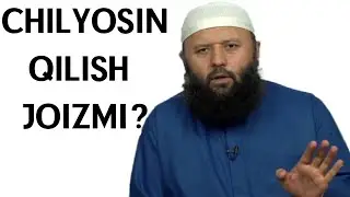 CHILYOSIN QILISH JOIZMI?-(Shayx Sodiq Samarqandiy)