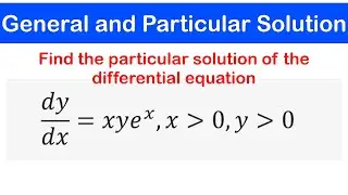 🔵07 - Particular Solution of a Differential Equation given the Initial / Boundary Conditions