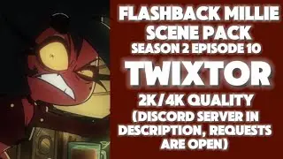 FLASHBACK MILLIE TWIXTOR SCENE PACK #HELLUVABOSS
