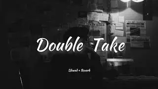 dhruv - Double Take [ slowed + reverb ] lyrics.