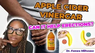 APPLE CIDER VINEGAR | CAN IT HELP ERECTIONS? | Dr. Milhouse
