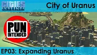 Uranus EP03 | Expanding Uranus | Cities: Skylines