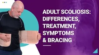 Adult Scoliosis: Differences, Treatment, Symptoms & Bracing
