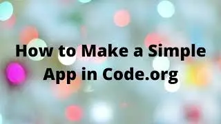 How to Make a Simple App in Code.org