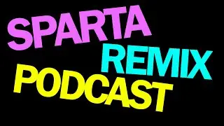SPARTA REMIX PODCAST *URGENT*