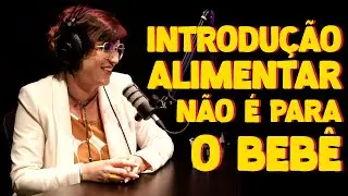 INTRODUÇÃO ALIMENTAR NÃO É PARA O BEBÊ - Mulherama Podcast